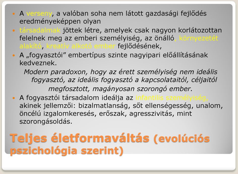 Modern paradoxon, hogy az érett személyiség nem ideális fogyasztó, az ideális fogyasztó a kapcsolataitól, céljaitól megfosztott, magányosan szorongó ember.