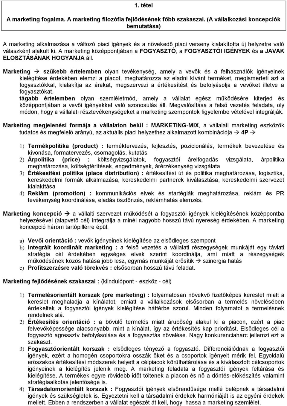 A marketing középpontjában a FOGYASZTÓ, a FOGYASZTÓI IGÉNYEK és a JAVAK ELOSZTÁSÁNAK HOGYANJA áll.