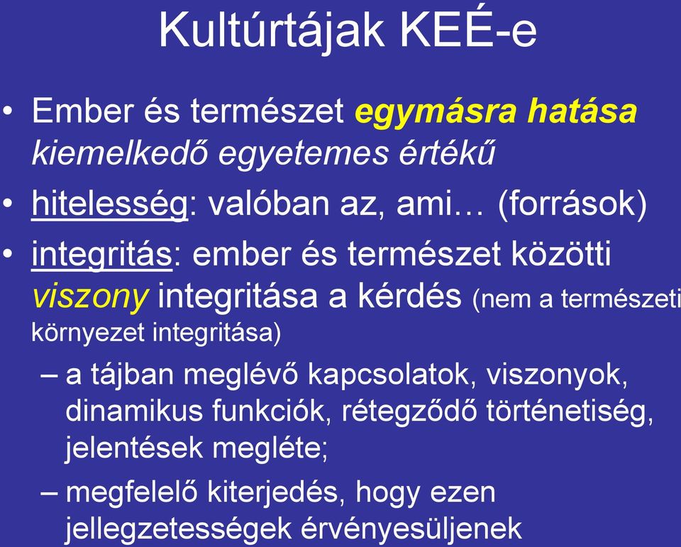 a természeti környezet integritása) a tájban meglévő kapcsolatok, viszonyok, dinamikus funkciók,