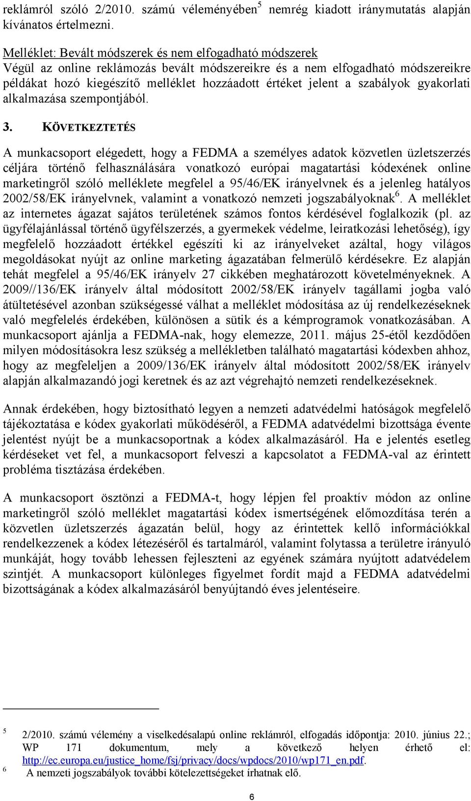 melléklet hozzáadott értéket jelent a szabályok gyakorlati alkalmazása szempontjából. 3.