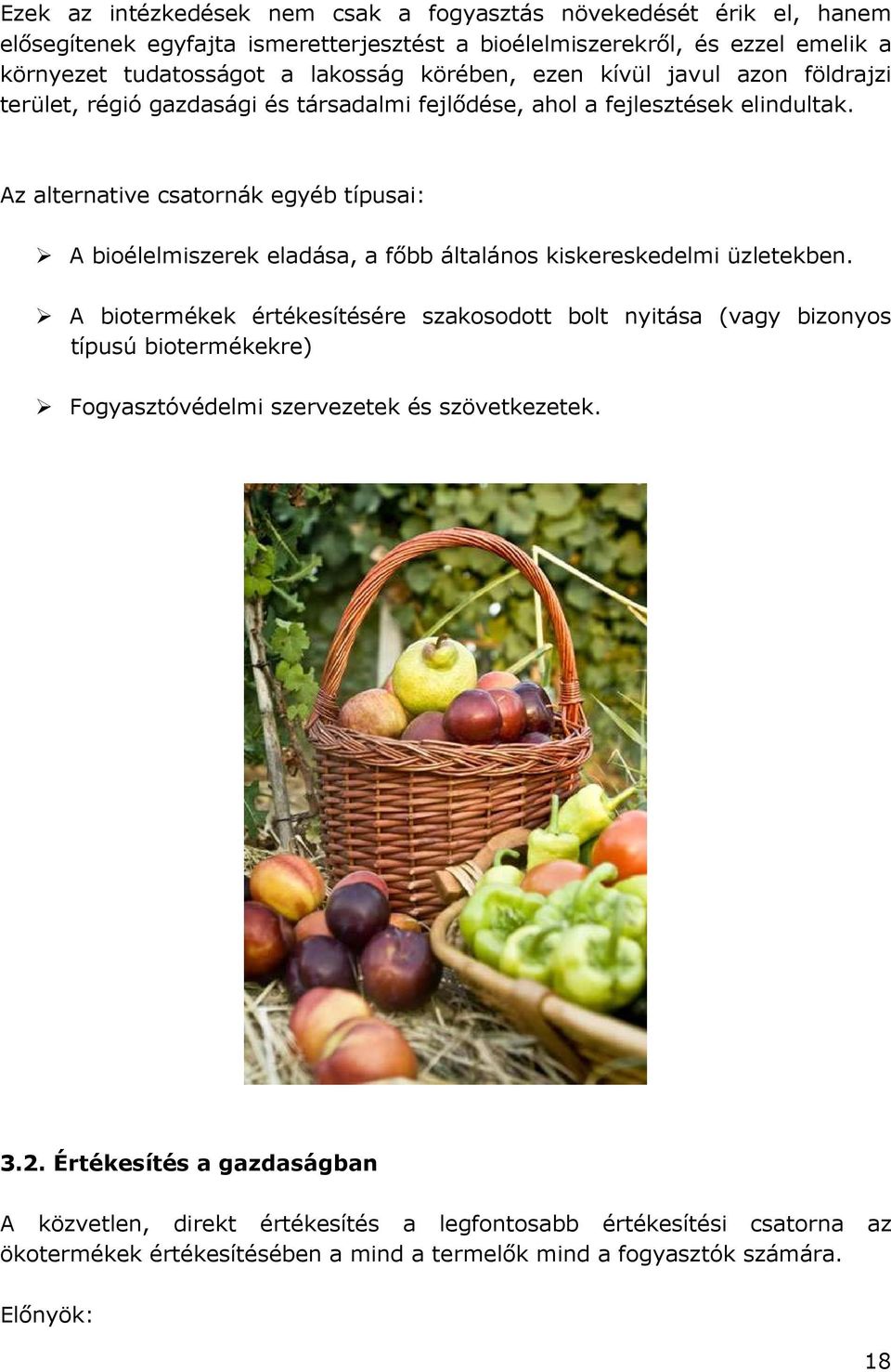 Az alternative csatornák egyéb típusai: A bioélelmiszerek eladása, a fıbb általános kiskereskedelmi üzletekben.