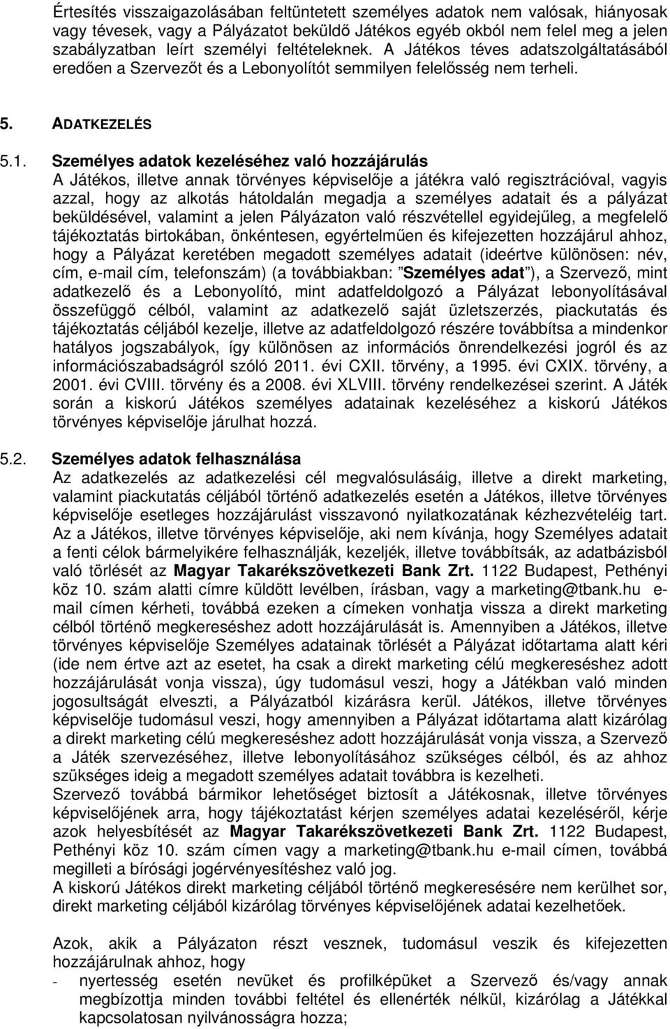 Személyes adatok kezeléséhez való hozzájárulás A Játékos, illetve annak törvényes képviselője a játékra való regisztrációval, vagyis azzal, hogy az alkotás hátoldalán megadja a személyes adatait és a