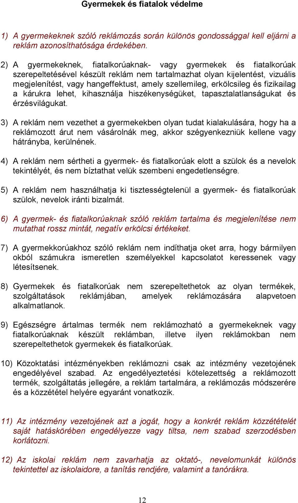 erkölcsileg és fizikailag a kárukra lehet, kihasználja hiszékenységüket, tapasztalatlanságukat és érzésvilágukat.