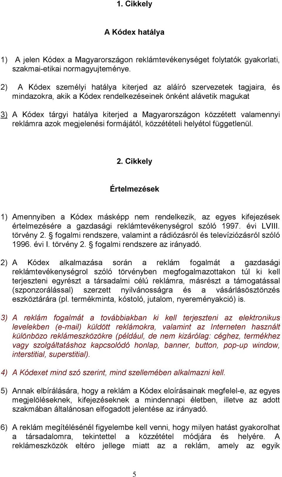 valamennyi reklámra azok megjelenési formájától, közzétételi helyétol függetlenül. 2.