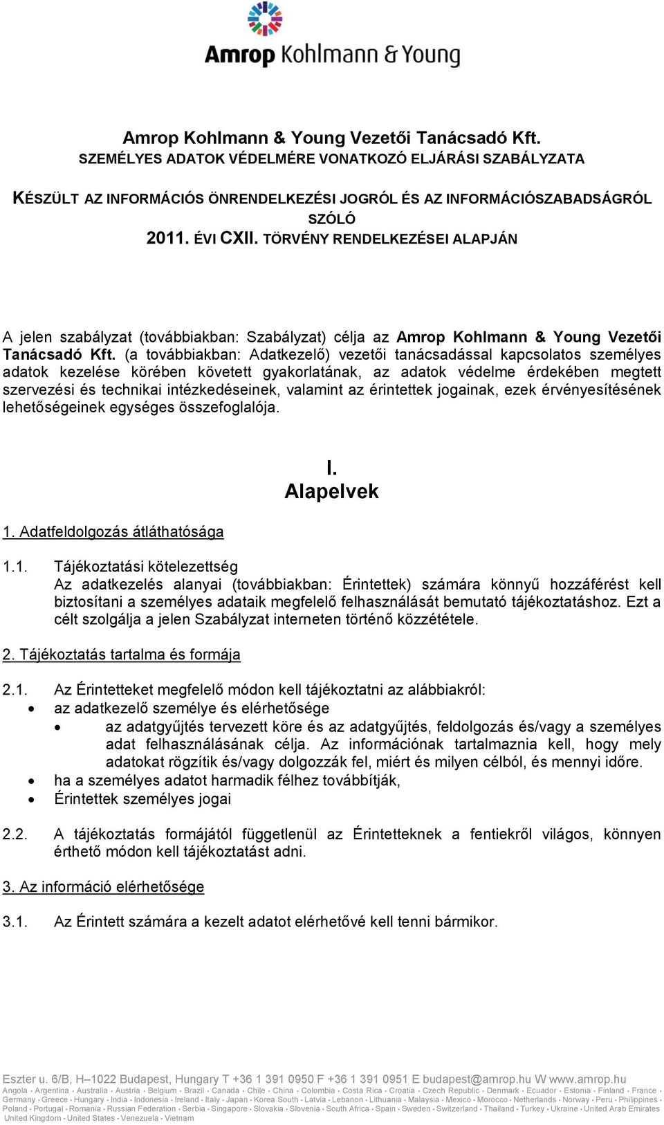 (a továbbiakban: Adatkezelő) vezetői tanácsadással kapcsolatos személyes adatok kezelése körében követett gyakorlatának, az adatok védelme érdekében megtett szervezési és technikai intézkedéseinek,