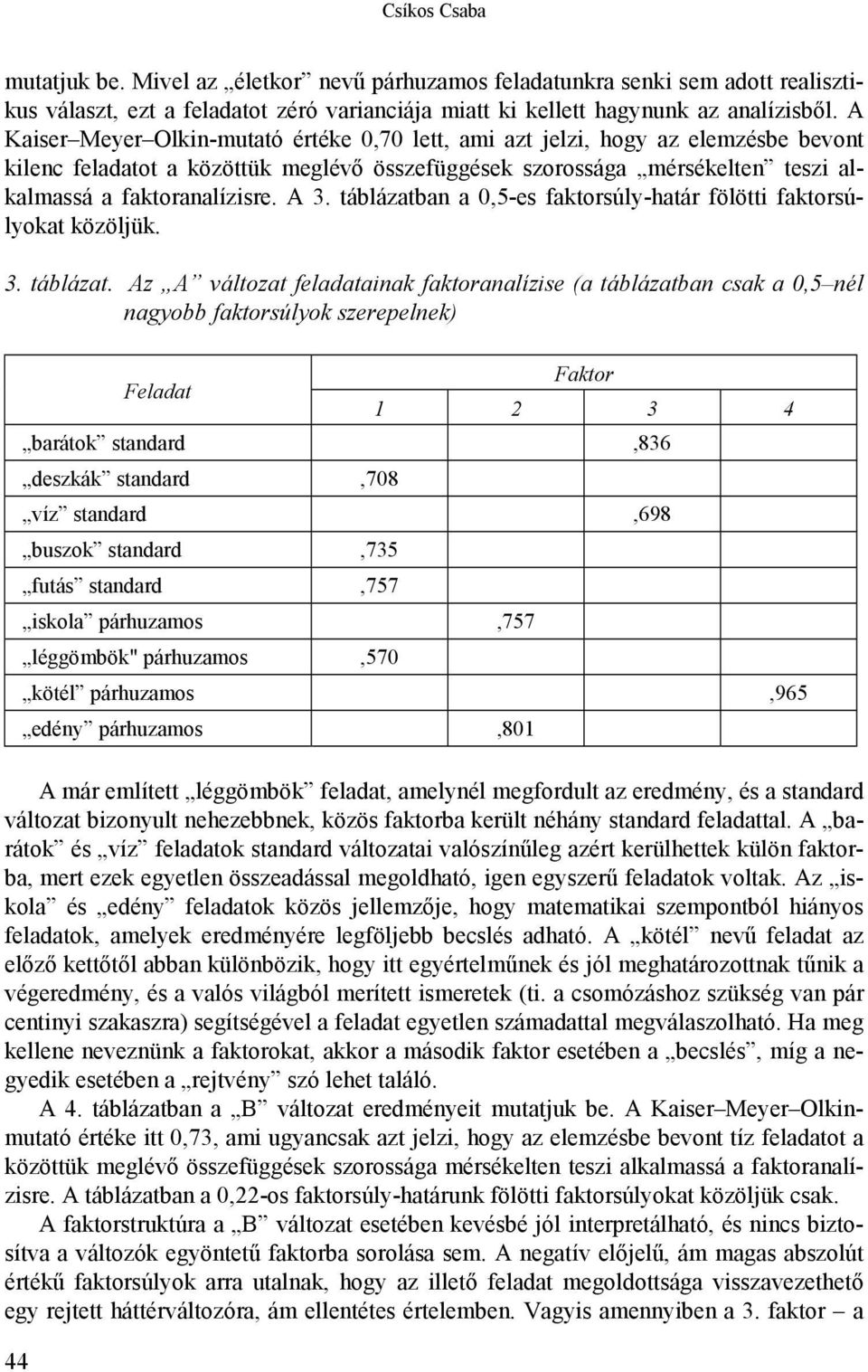 táblázatban a 0,5-es faktorsúly-határ fölötti faktorsúlyokat közöljük. 3. táblázat.