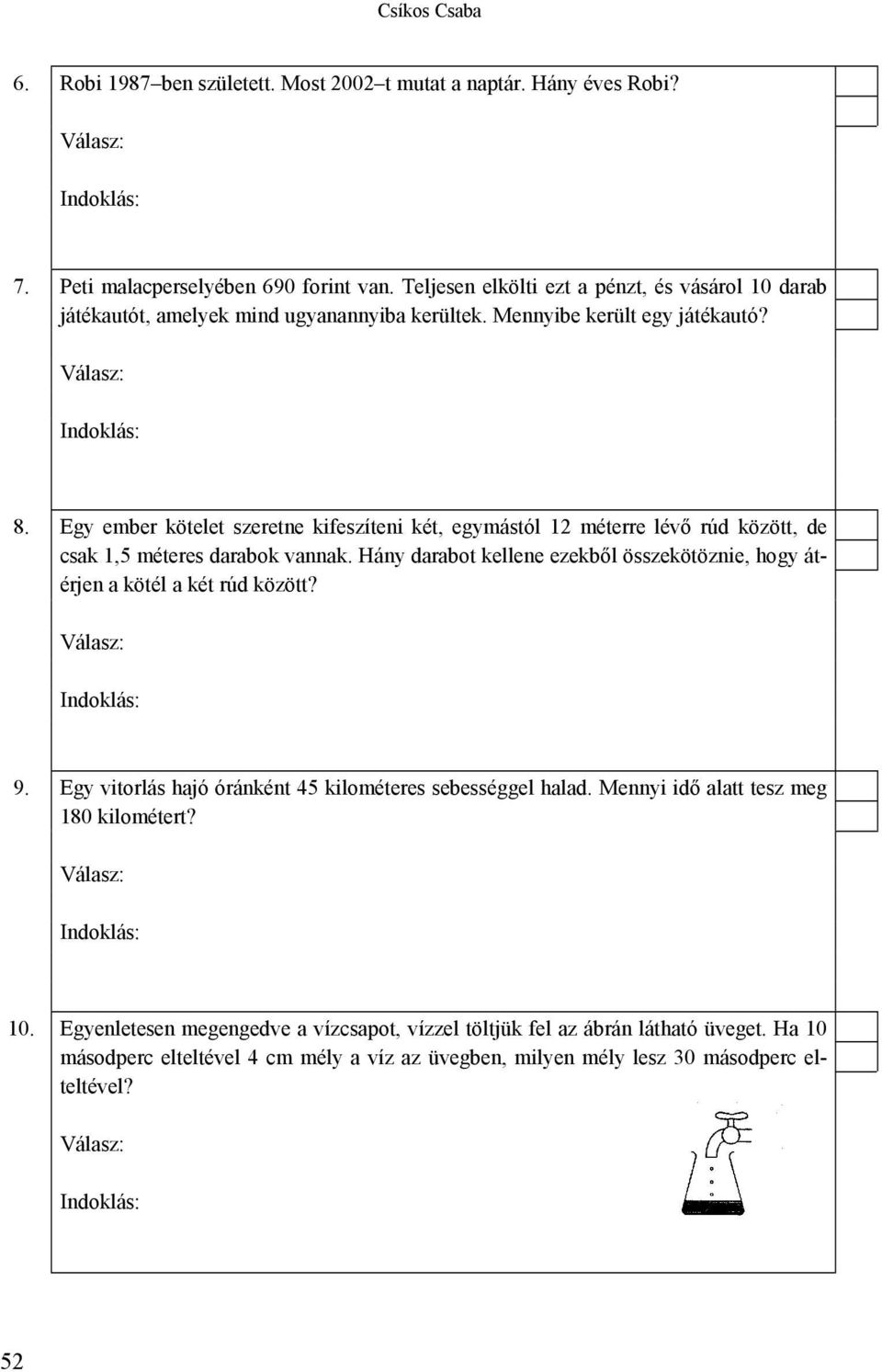 Egy ember kötelet szeretne kifeszíteni két, egymástól 12 méterre lévő rúd között, de csak 1,5 méteres darabok vannak.