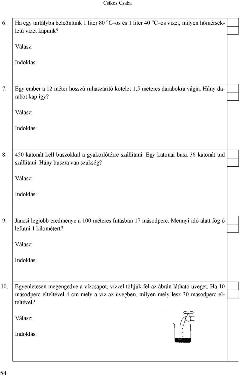 Egy katonai busz 36 katonát tud szállítani. Hány buszra van szükség? 9. Jancsi legjobb eredménye a 100 méteres futásban 17 másodperc.