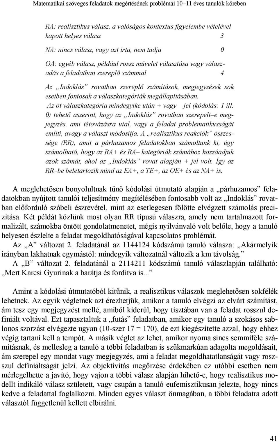 válaszkategóriák megállapításában. Az öt válaszkategória mindegyike után + vagy jel (kódolás: 1 ill.