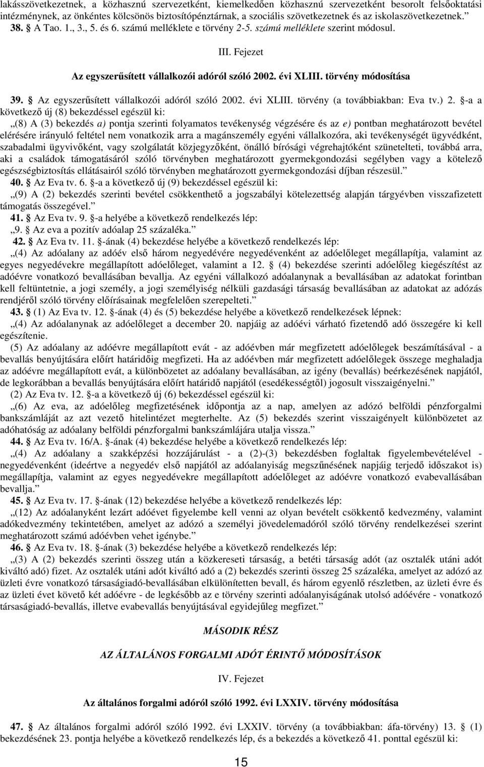 törvény módosítása 39. Az egyszerősített vállalkozói adóról szóló 2002. évi XLIII. törvény (a továbbiakban: Eva tv.) 2.