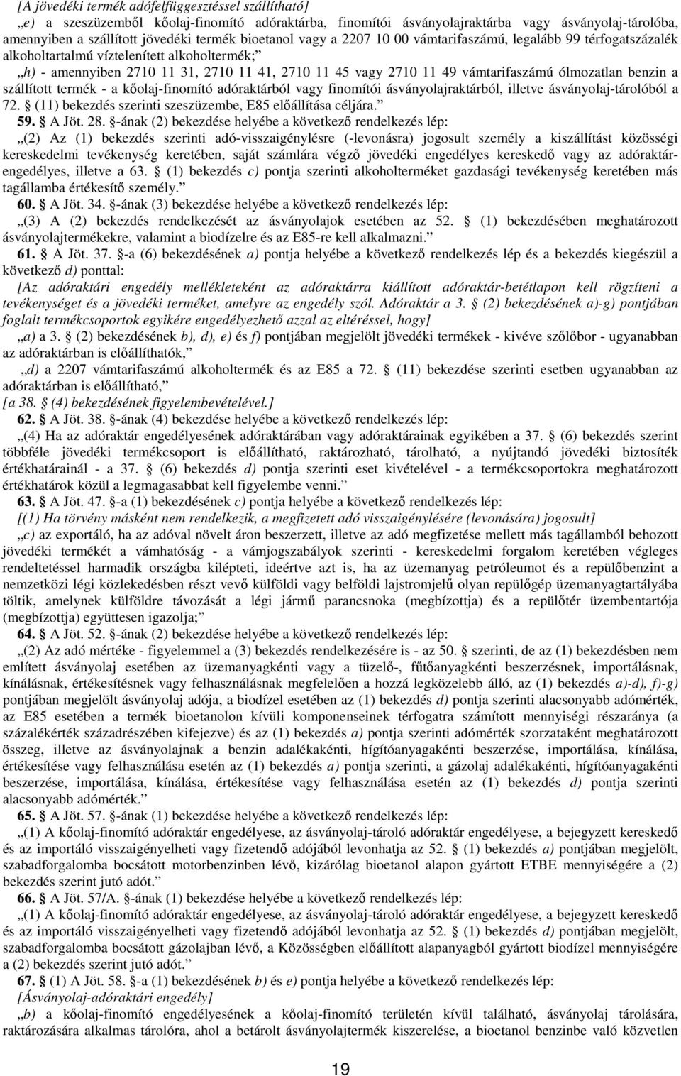 ólmozatlan benzin a szállított termék - a kıolaj-finomító adóraktárból vagy finomítói ásványolajraktárból, illetve ásványolaj-tárolóból a 72.