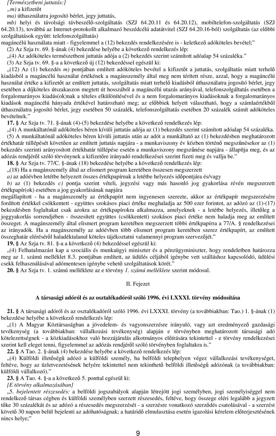 a (12) bekezdés rendelkezésére is - keletkezı adóköteles bevétel; (2) Az Szja tv. 69.