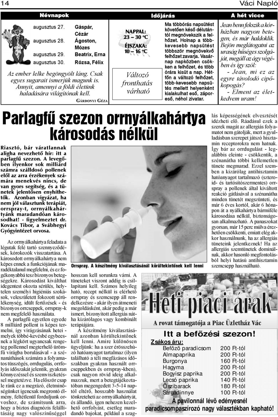 NAPPAL: 23 30 oc ÉJSZAKA: 10 16 oc Változó fronthatás várható GÁRDONYI GÉZA Ma többórás napsütést követõen késõ délutántól megnövekszik a felhõzet.
