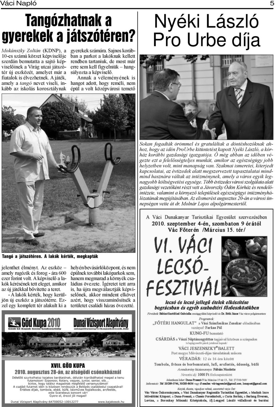 A játék, amely a tangó nevet viseli, inkább az iskolás korosztálynak gyerekek számára.