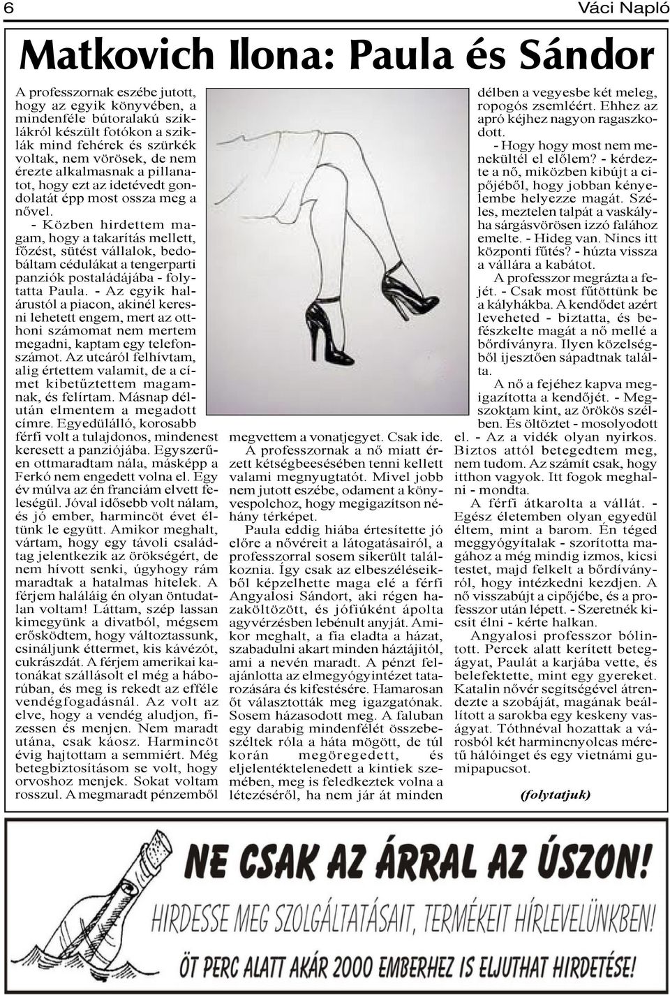- Közben hirdettem magam, hogy a takarítás mellett, főzést, sütést vállalok, bedobáltam cédulákat a tengerparti panziók postaládájába - folytatta Paula.