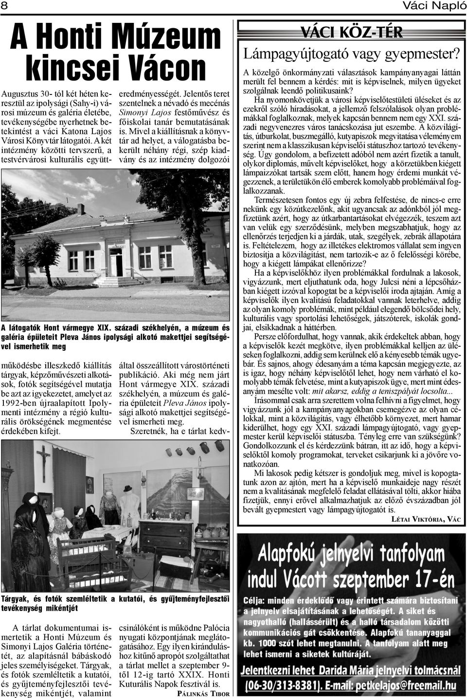 Jelentős teret szentelnek a névadó és mecénás Simonyi Lajos festőművész és főiskolai tanár bemutatásának is.
