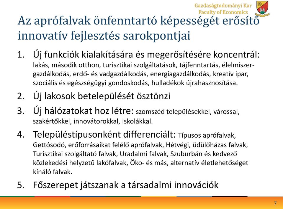 ipar, szociális és egészségügyi gondoskodás, hulladékok újrahasznosítása. 2. Új lakosok betelepülését ösztönzi 3.