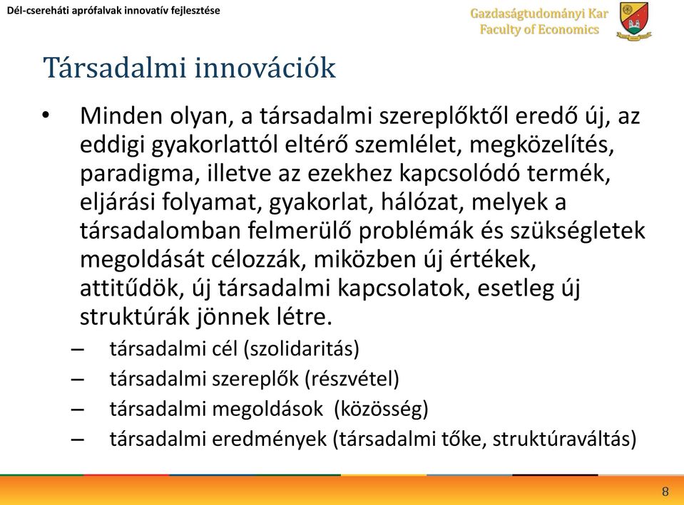 társadalomban felmerülő problémák és szükségletek megoldását célozzák, miközben új értékek, attitűdök, új társadalmi kapcsolatok, esetleg új struktúrák