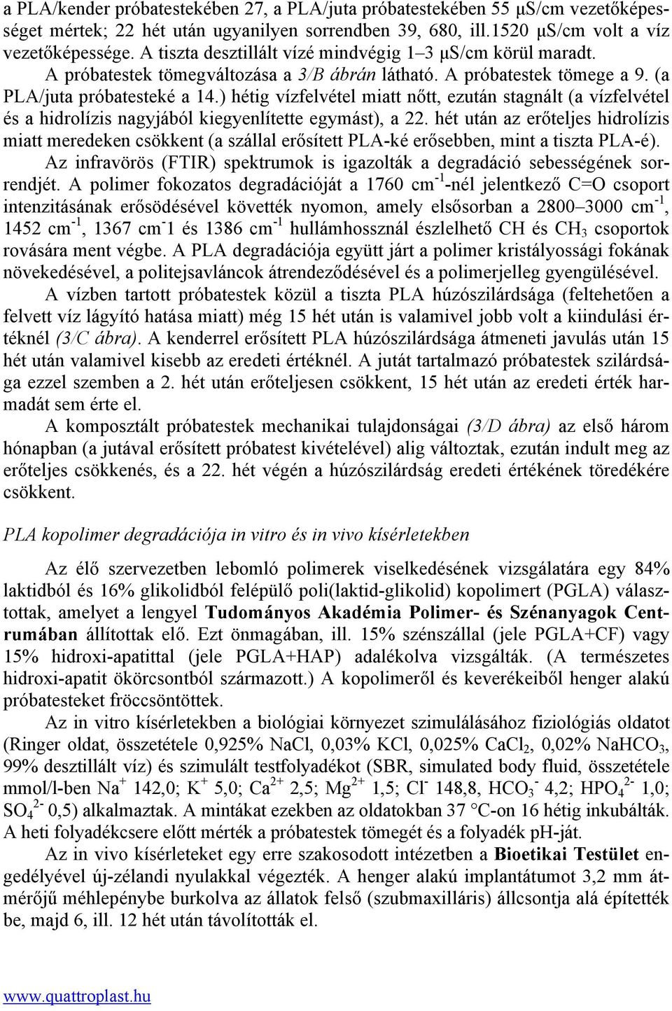 ) hétig vízfelvétel miatt nőtt, ezután stagnált (a vízfelvétel és a hidrolízis nagyjából kiegyenlítette egymást), a 22.
