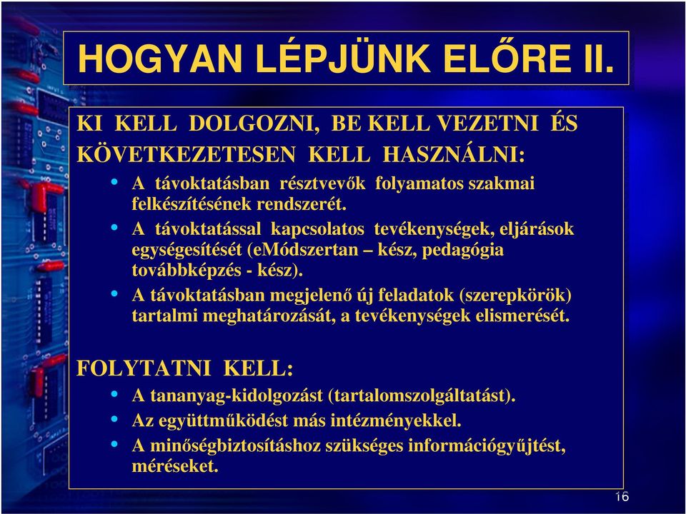 rendszerét. A távoktatással kapcsolatos tevékenységek, eljárások egységesítését (emódszertan kész, kész, pedagógia továbbképzés --kész).