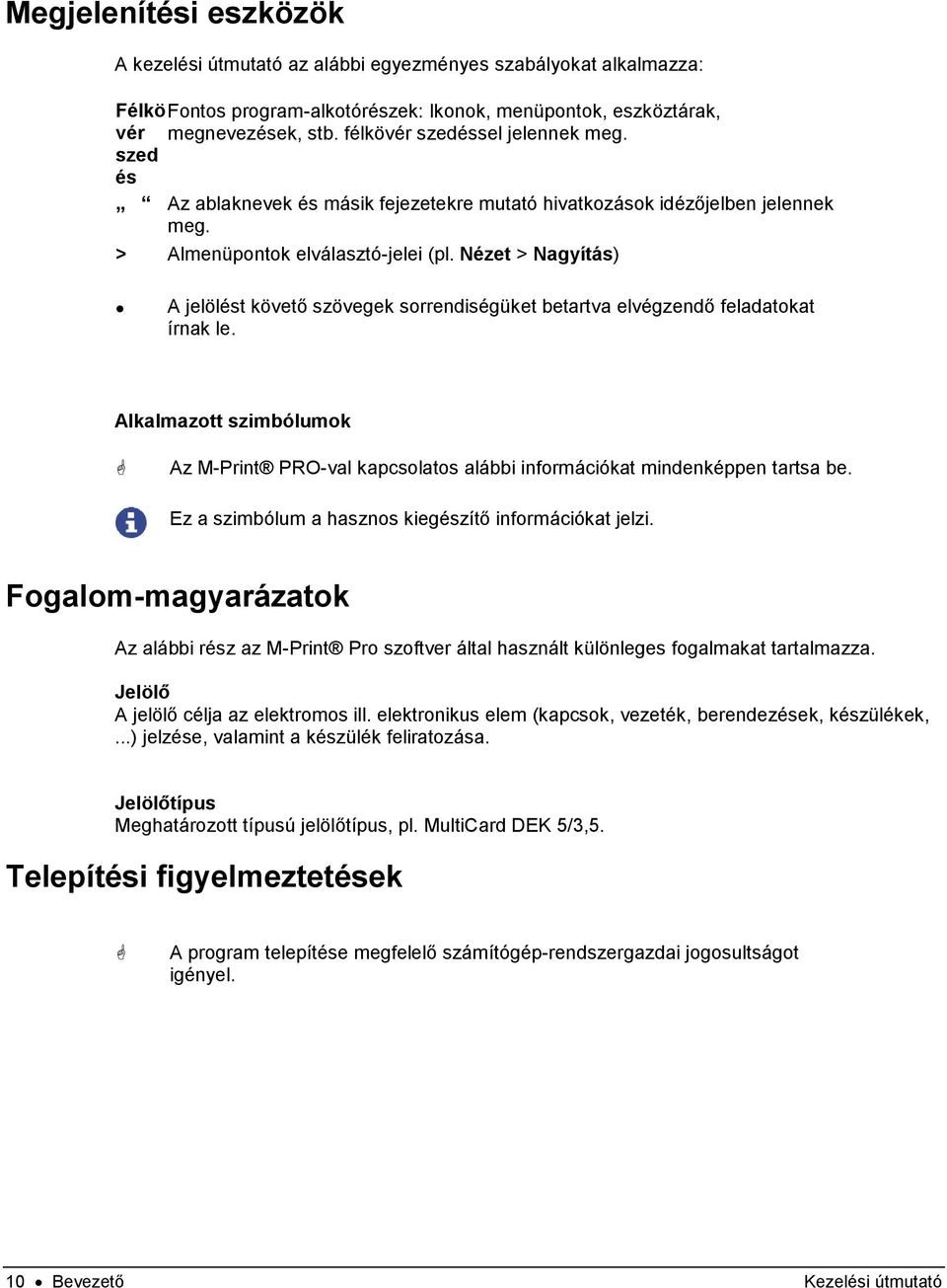 Nézet > Nagyítás) A jelölést követő szövegek sorrendiségüket betartva elvégzendő feladatokat írnak le.