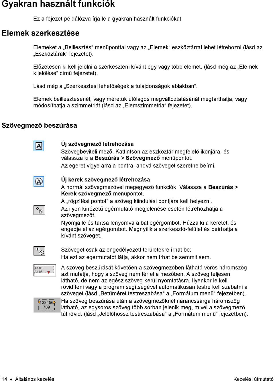 Lásd még a Szerkesztési lehetőségek a tulajdonságok ablakban.