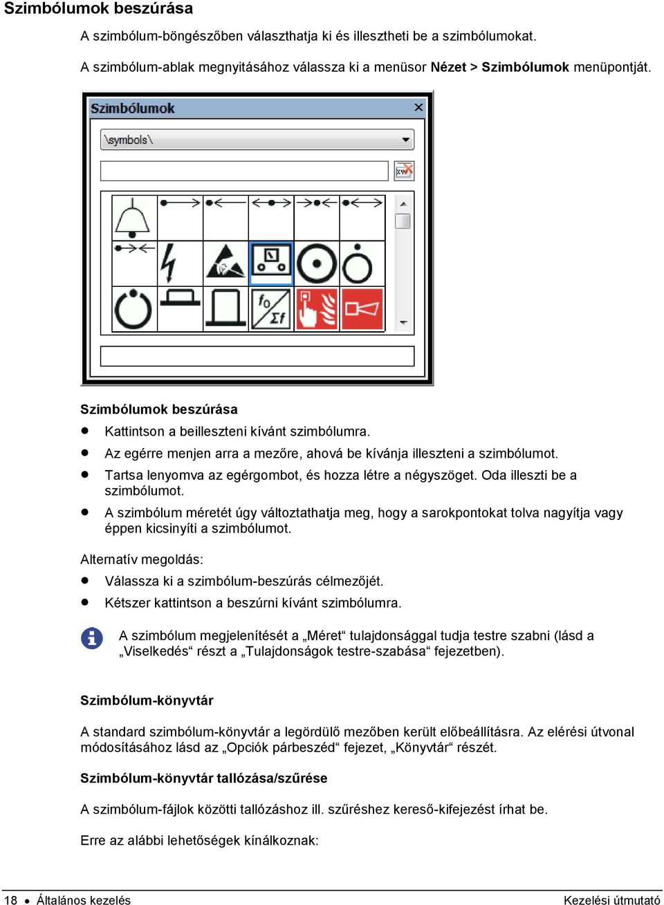 Tartsa lenyomva az egérgombot, és hozza létre a négyszöget. Oda illeszti be a szimbólumot.