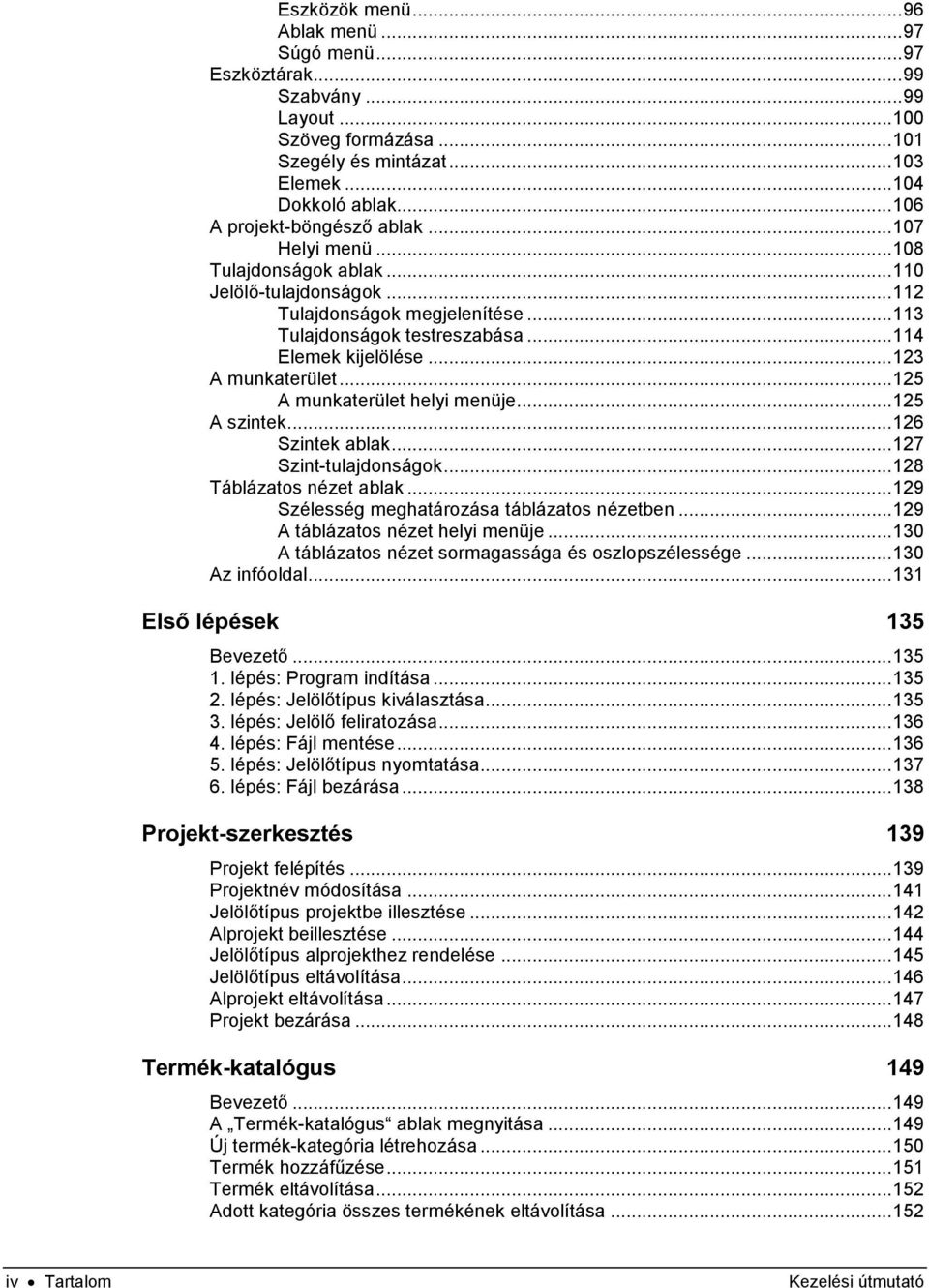 .. 123 A munkaterület... 125 A munkaterület helyi menüje... 125 A szintek... 126 Szintek ablak... 127 Szint-tulajdonságok... 128 Táblázatos nézet ablak.