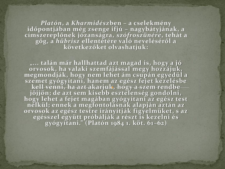 .. talán már hallhattad azt magad is, hogy a jó orvosok, ha valaki szemfájással megy hozzájuk, megmondják, hogy nem lehet ám csupán egyedül a szemet gyógyítani, hanem az egész fejet