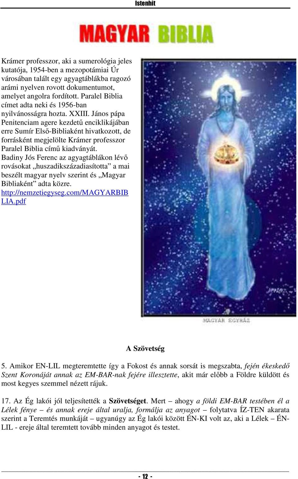 János pápa Penitenciam agere kezdetű enciklikájában erre Sumír Első-Bibliaként hivatkozott, de forrásként megjelölte Krámer professzor Paralel Biblia című kiadványát.