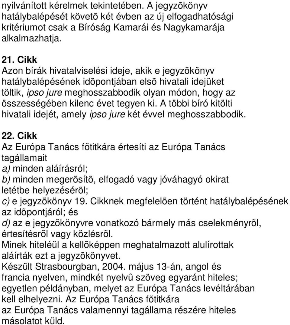 ki. A többi bíró kitölti hivatali idejét, amely ipso jure két évvel meghosszabbodik. 22.