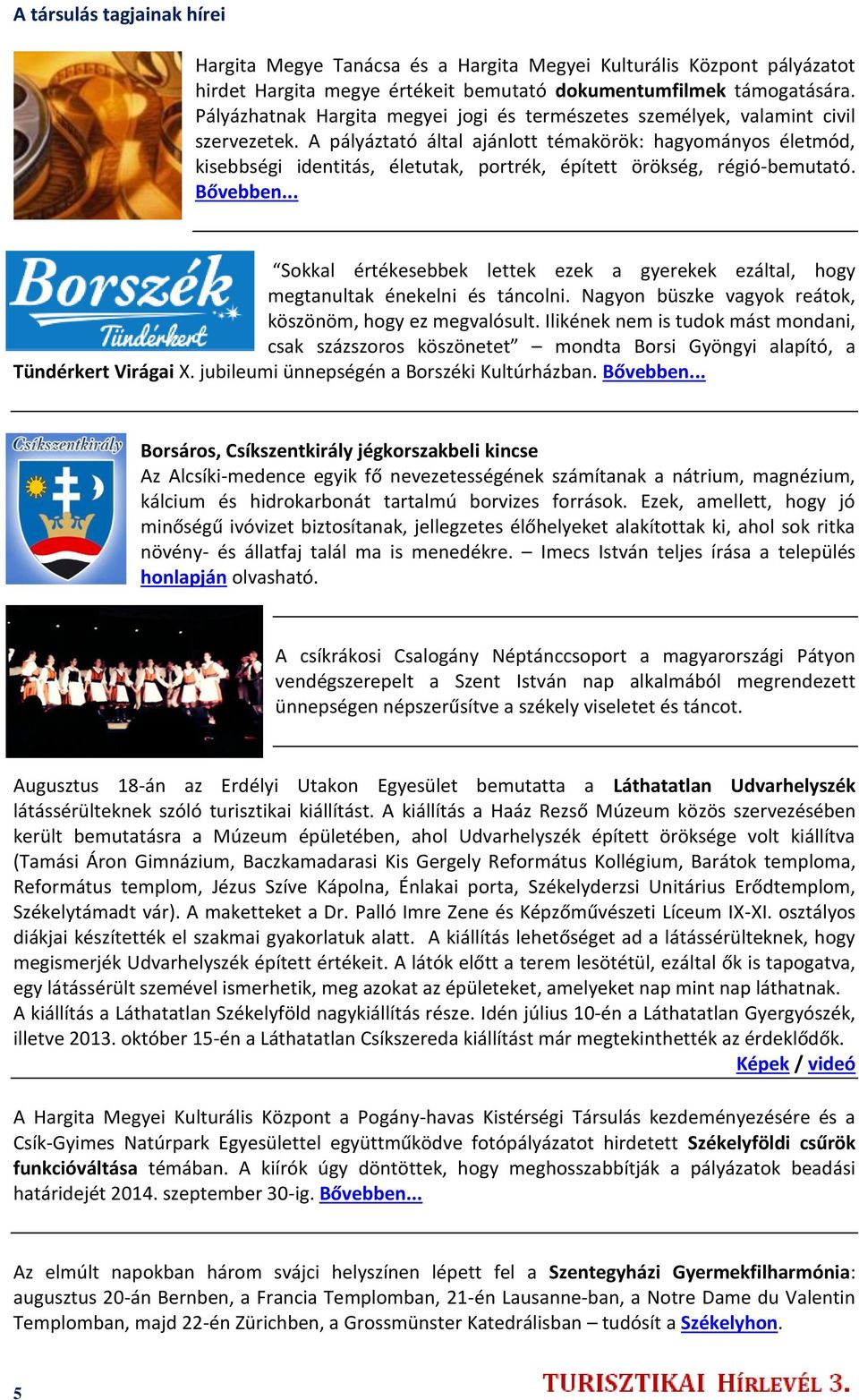 A pályáztató által ajánlott témakörök: hagyományos életmód, kisebbségi identitás, életutak, portrék, épített örökség, régió-bemutató.