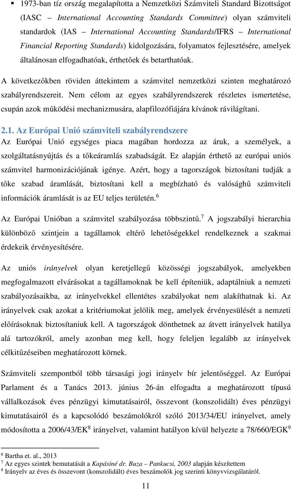 A következőkben röviden áttekintem a számvitel nemzetközi szinten meghatározó szabályrendszereit.