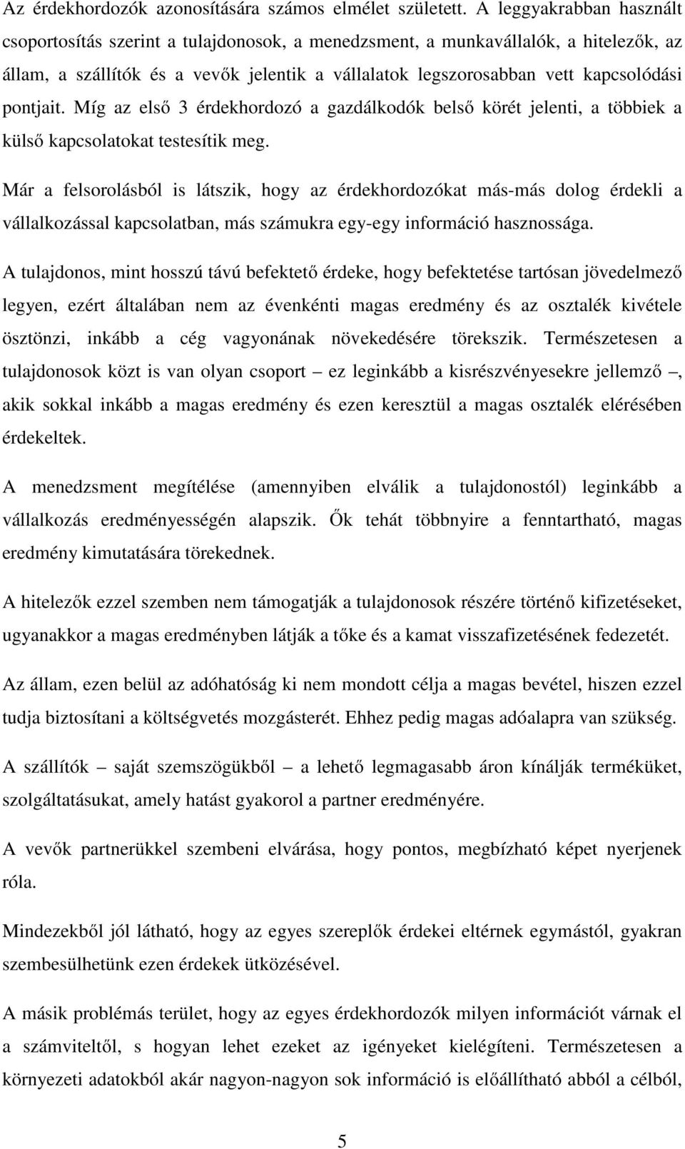 pontjait. Míg az első 3 érdekhordozó a gazdálkodók belső körét jelenti, a többiek a külső kapcsolatokat testesítik meg.