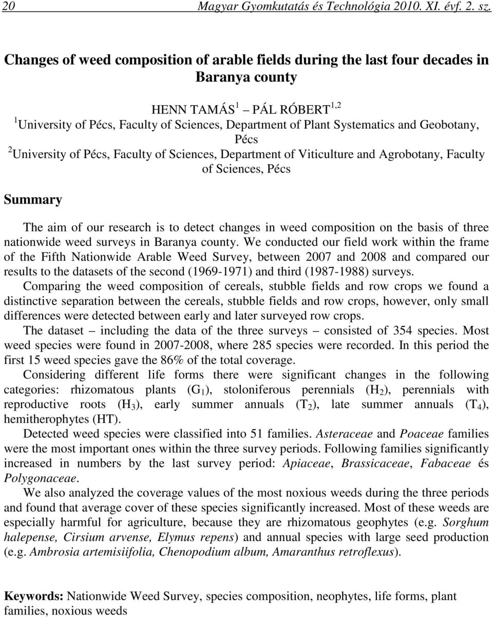 Geobotany, Pécs 2 University of Pécs, Faculty of Sciences, Department of Viticulture and Agrobotany, Faculty of Sciences, Pécs Summary The aim of our research is to detect changes in weed composition