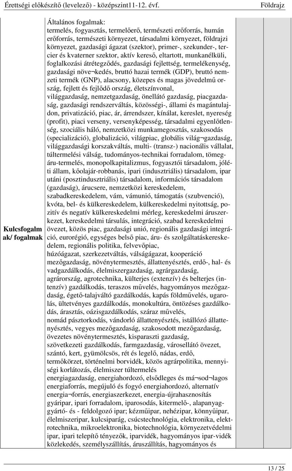 hazai termék (GDP), bruttó nemzeti termék (GNP), alacsony, közepes és magas jövedelmű ország, fejlett és fejlődő ország, életszínvonal, világgazdaság, nemzetgazdaság, önellátó gazdaság, piacgazdaság,
