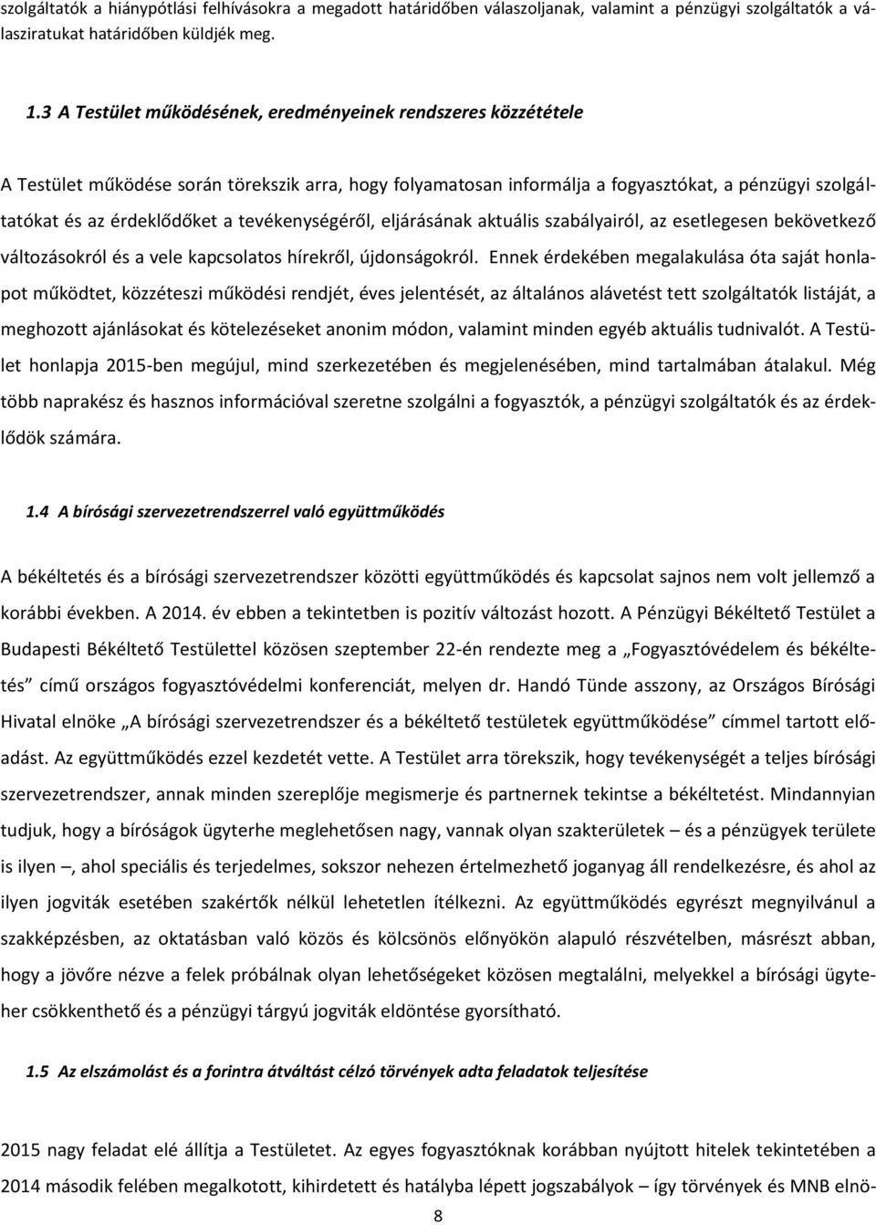 tevékenységéről, eljárásának aktuális szabályairól, az esetlegesen bekövetkező változásokról és a vele kapcsolatos hírekről, újdonságokról.