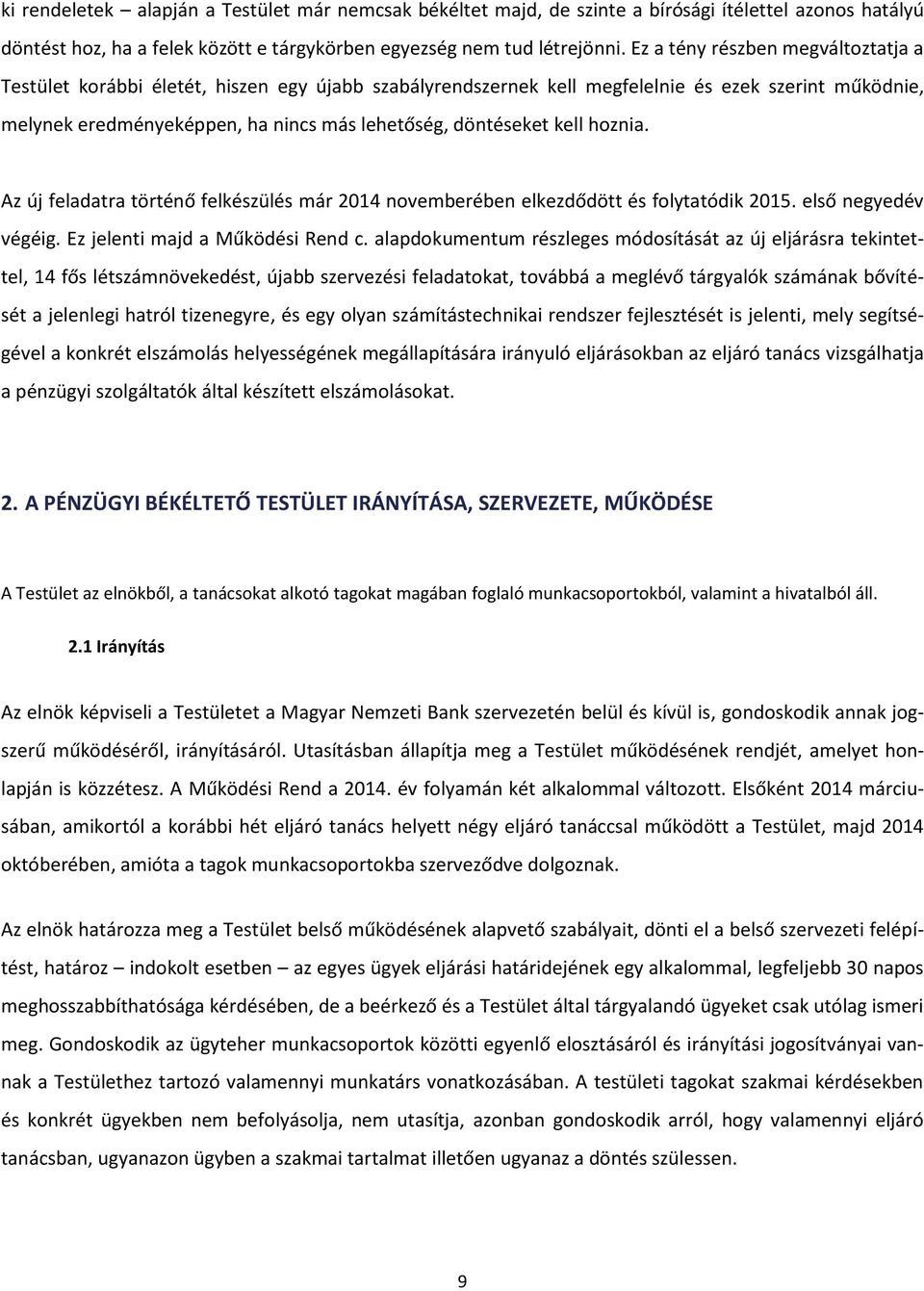 kell hoznia. Az új feladatra történő felkészülés már 2014 novemberében elkezdődött és folytatódik 2015. első negyedév végéig. Ez jelenti majd a Működési Rend c.