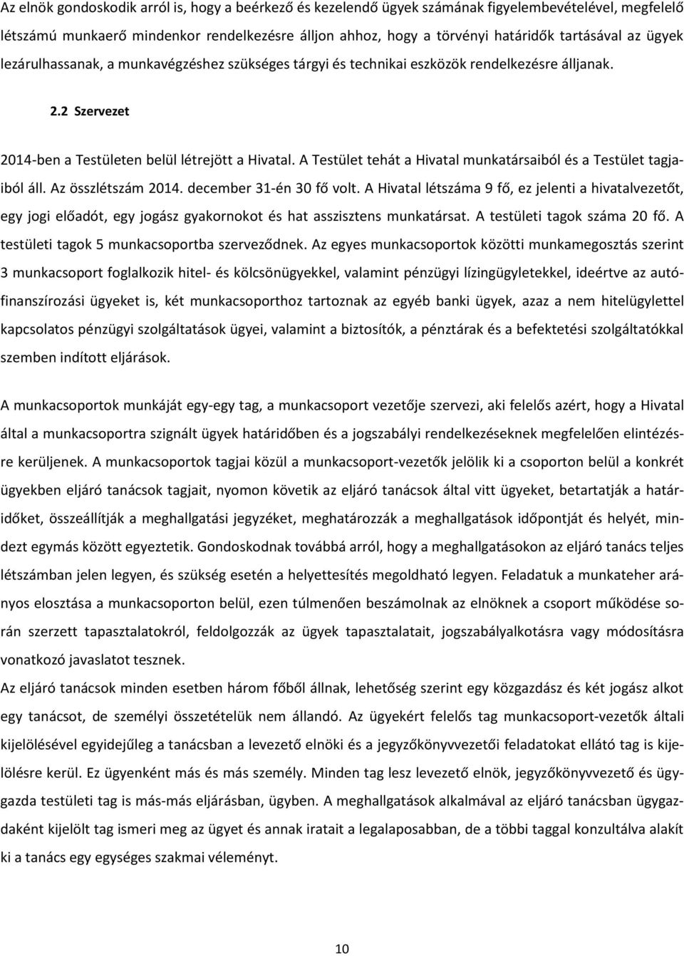 A Testület tehát a Hivatal munkatársaiból és a Testület tagjaiból áll. Az összlétszám 2014. december 31-én 30 fő volt.
