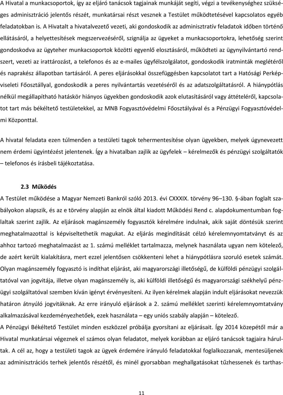 A Hivatalt a hivatalvezető vezeti, aki gondoskodik az adminisztratív feladatok időben történő ellátásáról, a helyettesítések megszervezéséről, szignálja az ügyeket a munkacsoportokra, lehetőség