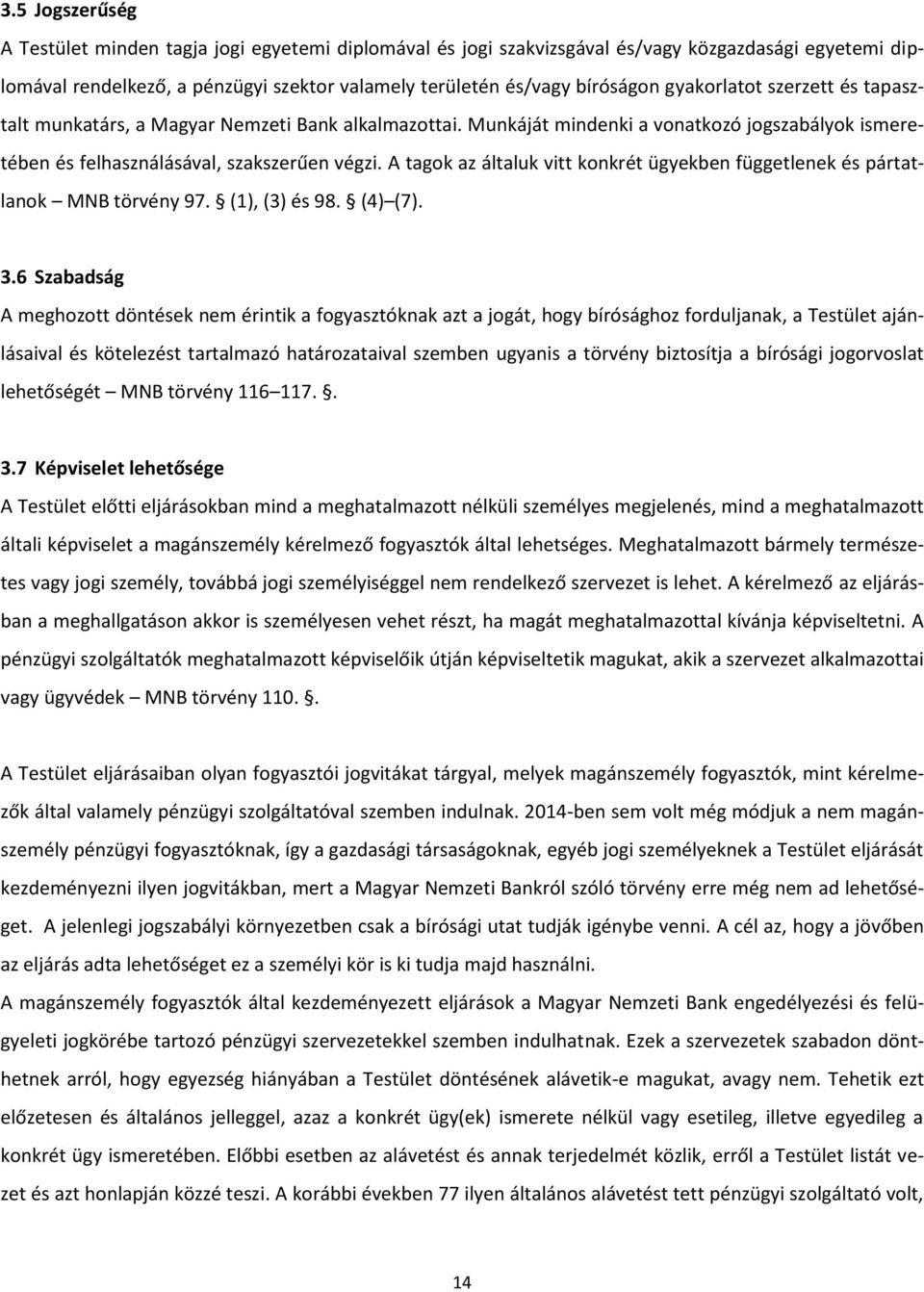 A tagok az általuk vitt konkrét ügyekben függetlenek és pártatlanok MNB törvény 97. (1), (3) és 98. (4) (7). 3.