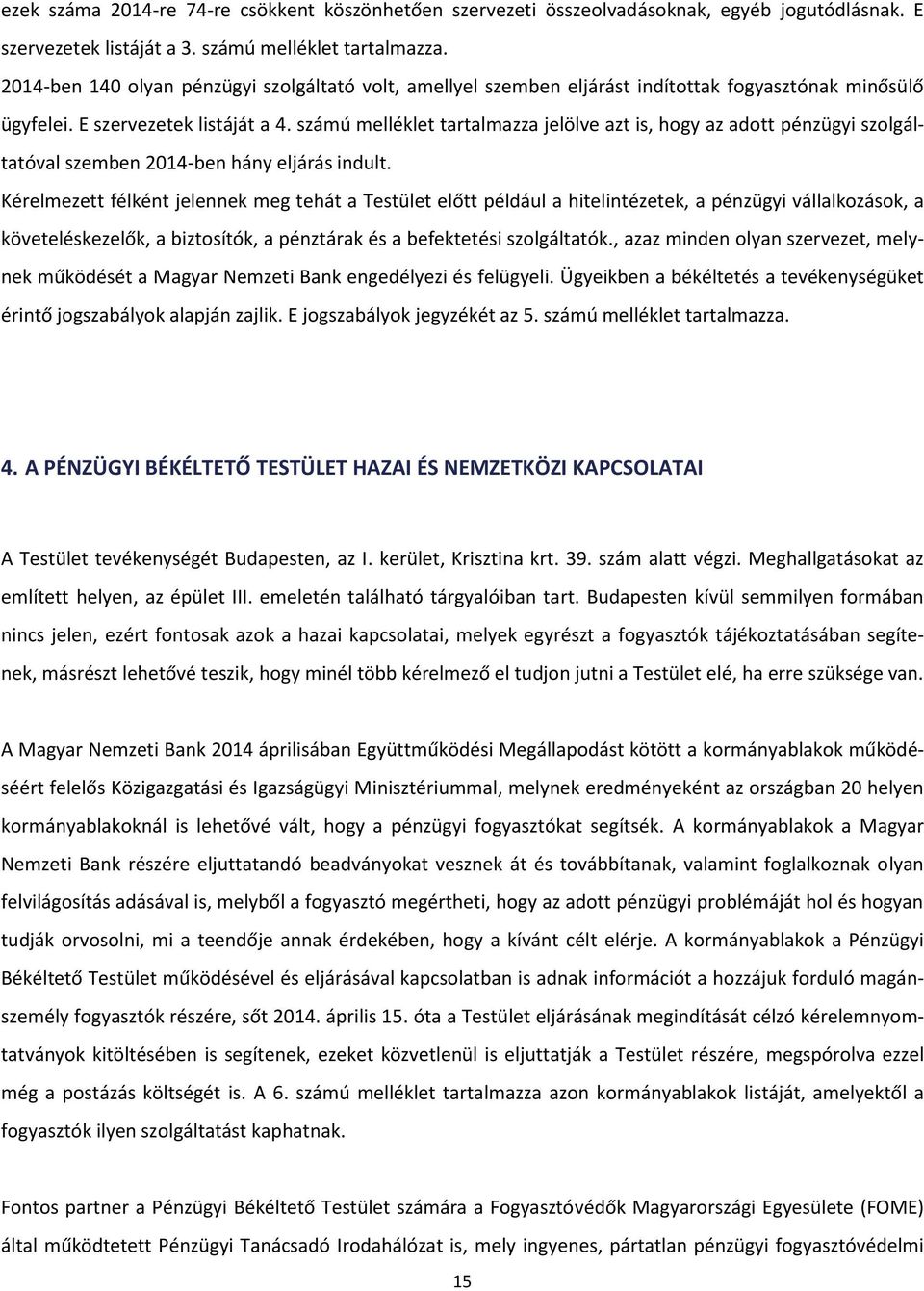 számú melléklet tartalmazza jelölve azt is, hogy az adott pénzügyi szolgáltatóval szemben 2014-ben hány eljárás indult.