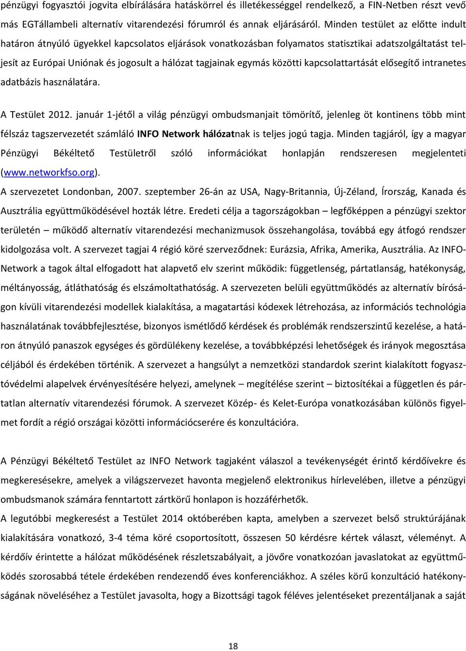 egymás közötti kapcsolattartását elősegítő intranetes adatbázis használatára. A Testület 2012.