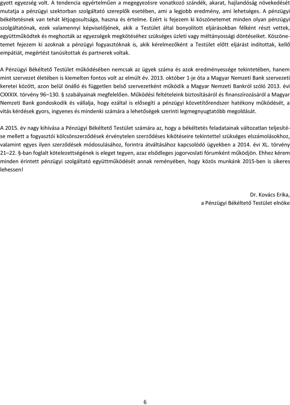 A pénzügyi békéltetésnek van tehát létjogosultsága, haszna és értelme.