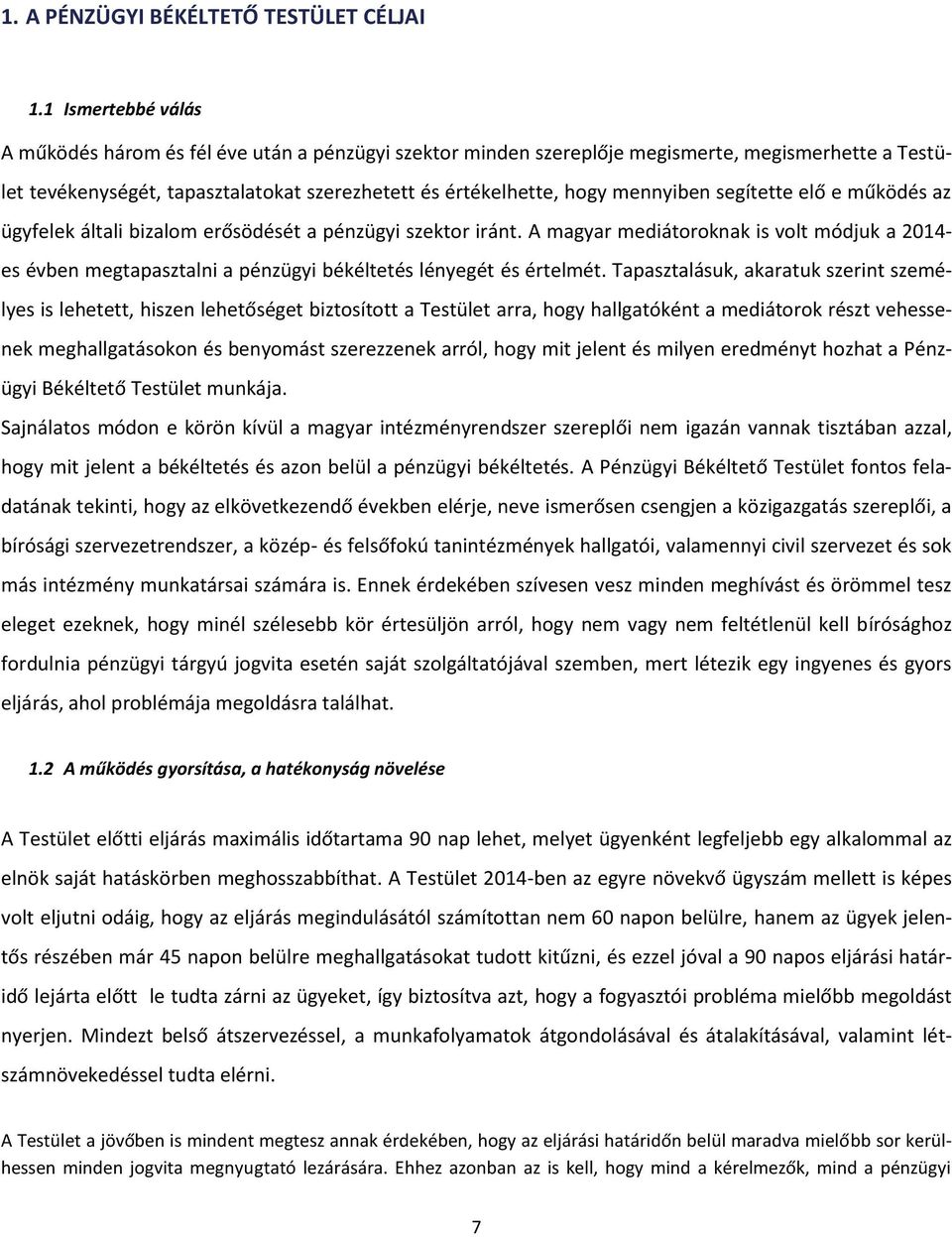 mennyiben segítette elő e működés az ügyfelek általi bizalom erősödését a pénzügyi szektor iránt.