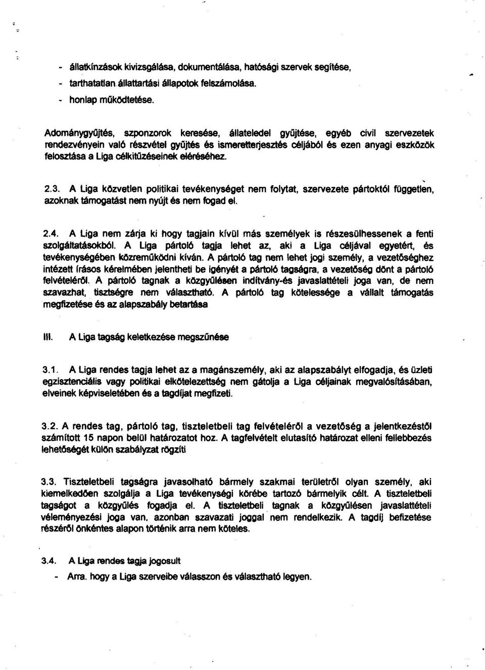 célkitűzéseinek eléréséhez. 2.3. A Liga közvetlen politikai tevékenységet nem folytat, szervezete pártoktól független, azoknak támogatást nem nyújt és nem fogad el. 2.4.