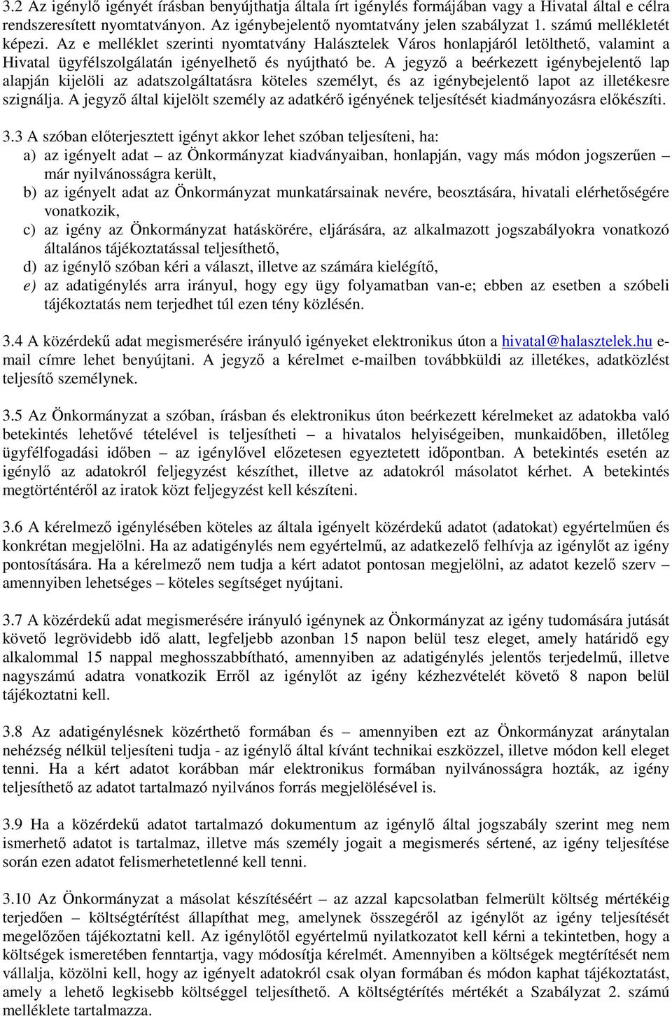 A jegyző a beérkezett igénybejelentő lap alapján kijelöli az adatszolgáltatásra köteles személyt, és az igénybejelentő lapot az illetékesre szignálja.