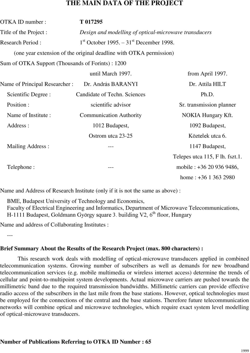 András BARANYI Dr. Attila HILT Scientific Degree : Candidate of Techn. Sciences Ph.D. Position : scientific advisor Sr.