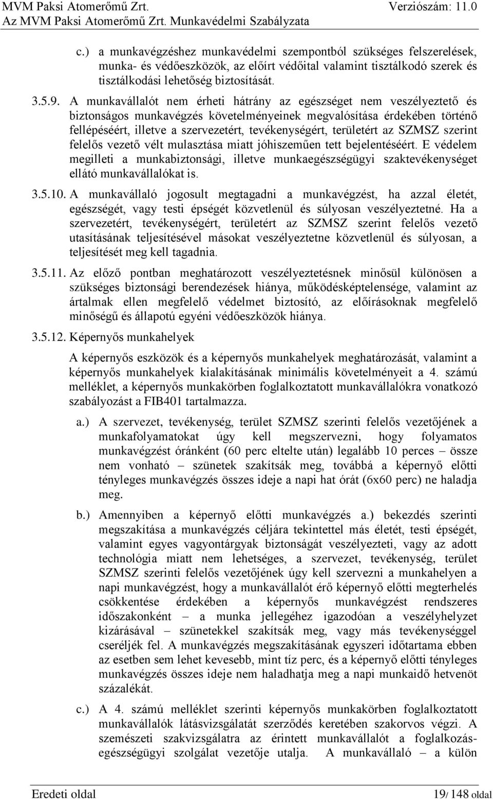 területért az SZMSZ szerint felelős vezető vélt mulasztása miatt jóhiszeműen tett bejelentéséért.