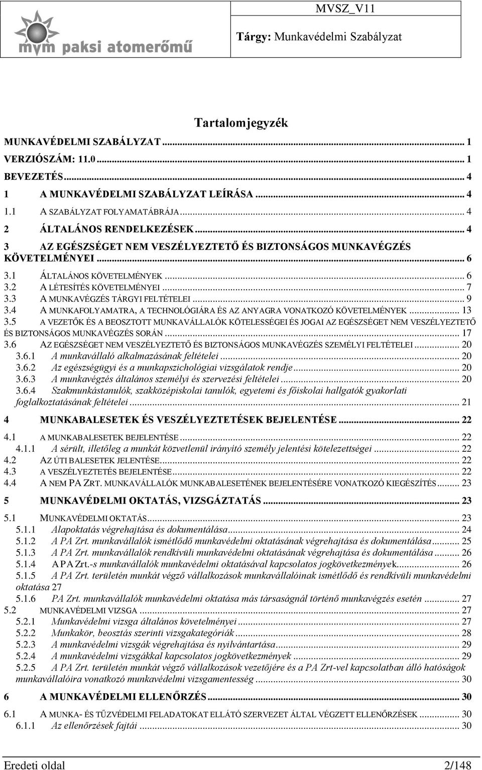 3 A MUNKAVÉGZÉS TÁRGYI FELTÉTELEI... 9 3.4 A MUNKAFOLYAMATRA, A TECHNOLÓGIÁRA ÉS AZ ANYAGRA VONATKOZÓ KÖVETELMÉNYEK... 13 3.